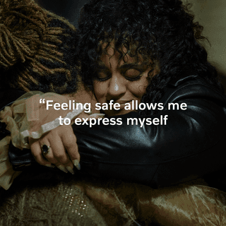 When you feel safe, you can be truly free.