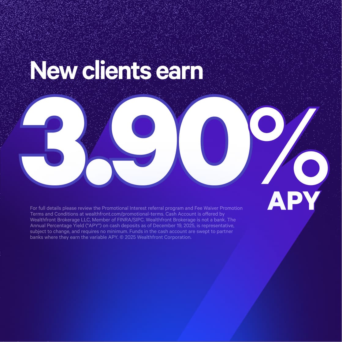 Get your money working harder for you with the Wealthfront Cash Account, which gets you a rate that’s 10x better than most big banks. Interest paid from program banks on a base rate of 3.25% APY. Get a 0.65% boost for three months.