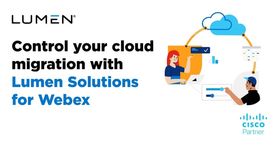 Integrate multiple cloud solutions under the Cisco Webex cloud for simple, hassle-free cloud migrations with Lumen Solutions for Webex. Control your cloud migration with Lumen Solutions for Webex.