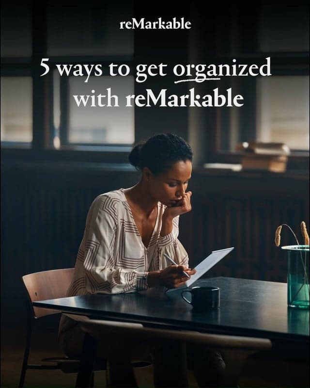 Need help organizing those notes? Keep all your work digitized, organized, and easily accessible with reMarkable.